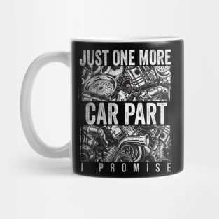 Just One More Car Part I Promise Shirt Car Enthusiast Shirt Mug